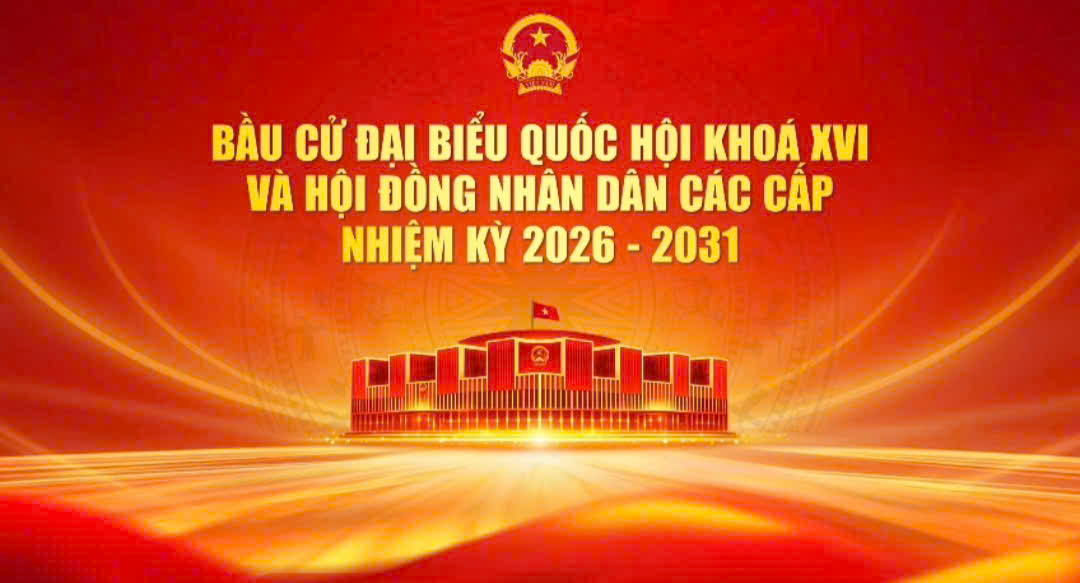 Tuyên truyền bầu cử Quốc hội khóa XVI và Hội đồng nhân dân các cấp nhiệm kỳ 2026- 2031